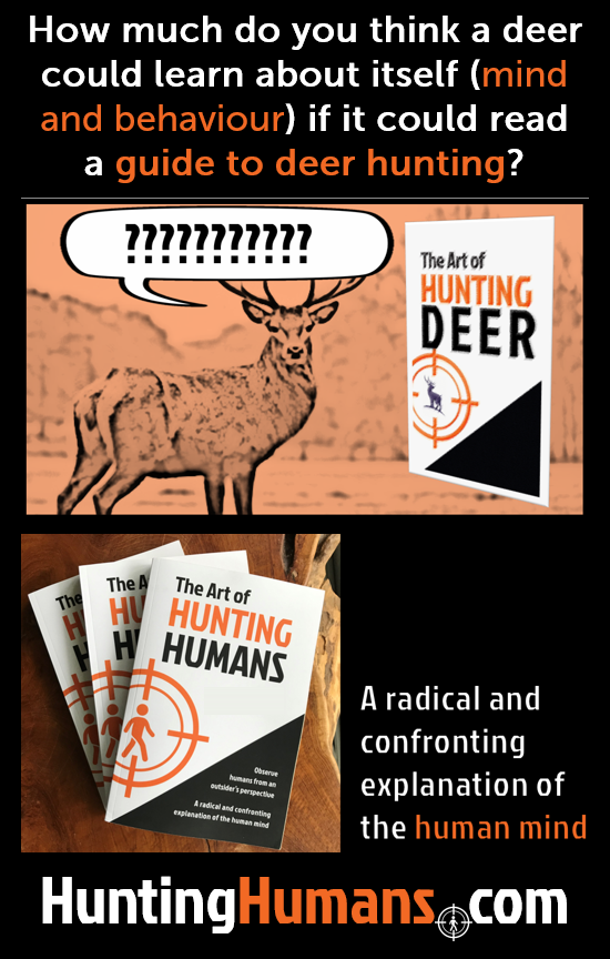 Comic: how much do you think a deer could learn about itself if it could read a guide to deer hunting? The Art of Hunting Deer parody cover next to a puzzled deer, followed by The Art of Hunting Humans — a radical and confronting explanation of the human mind