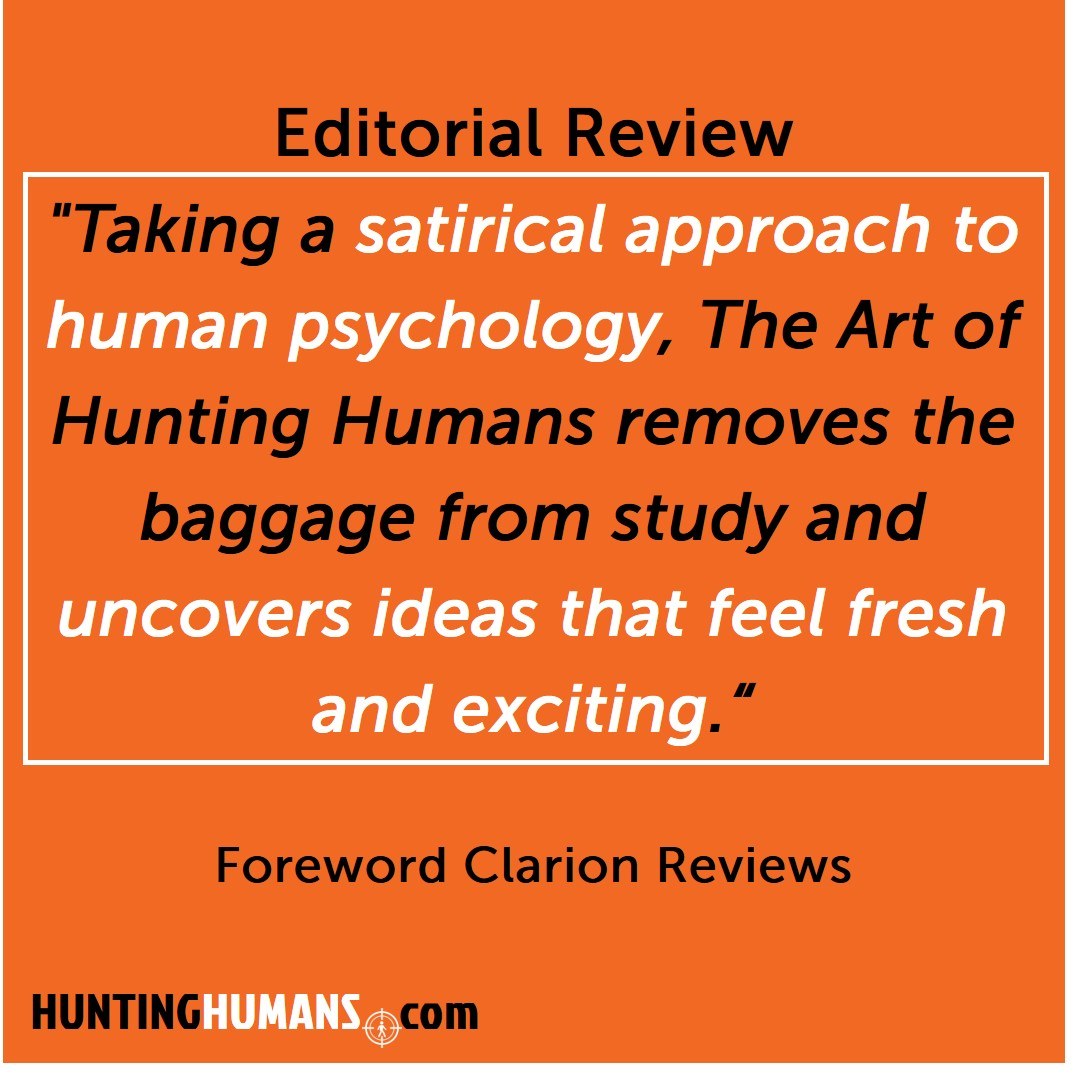 Editorial review: Taking a satirical approach to human psychology, The Art of Hunting Humans removes the baggage from study and uncovers ideas that feel fresh and exciting — Foreword Clarion Reviews