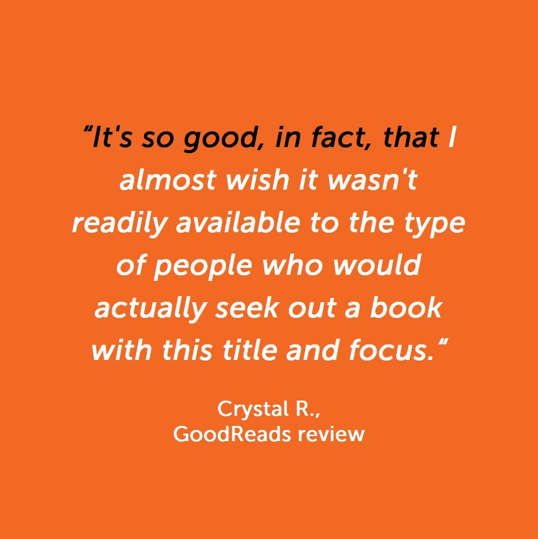 Reader quote: It's so good that I almost wish it wasn't readily available to the type of people who would actually seek out a book with this title — Crystal R., Goodreads review