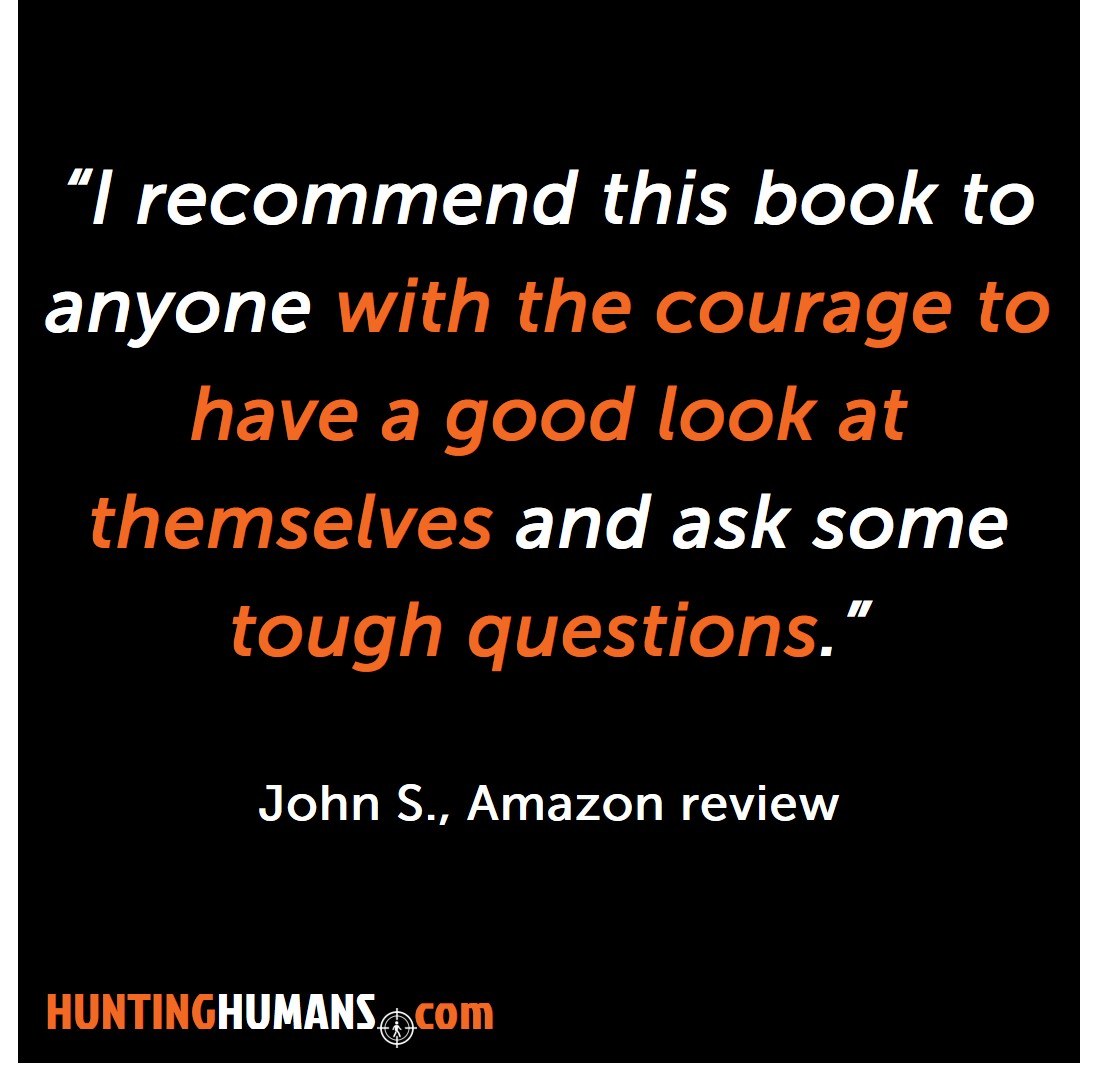 Reader quote: I recommend this book to anyone with the courage to have a good look at themselves and ask some tough questions — John S., Amazon review